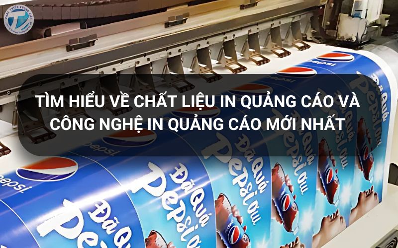 Tìm Hiểu Về Chất Liệu In Quảng Cáo Và Công Nghệ In Quảng Cáo Mới Nhất